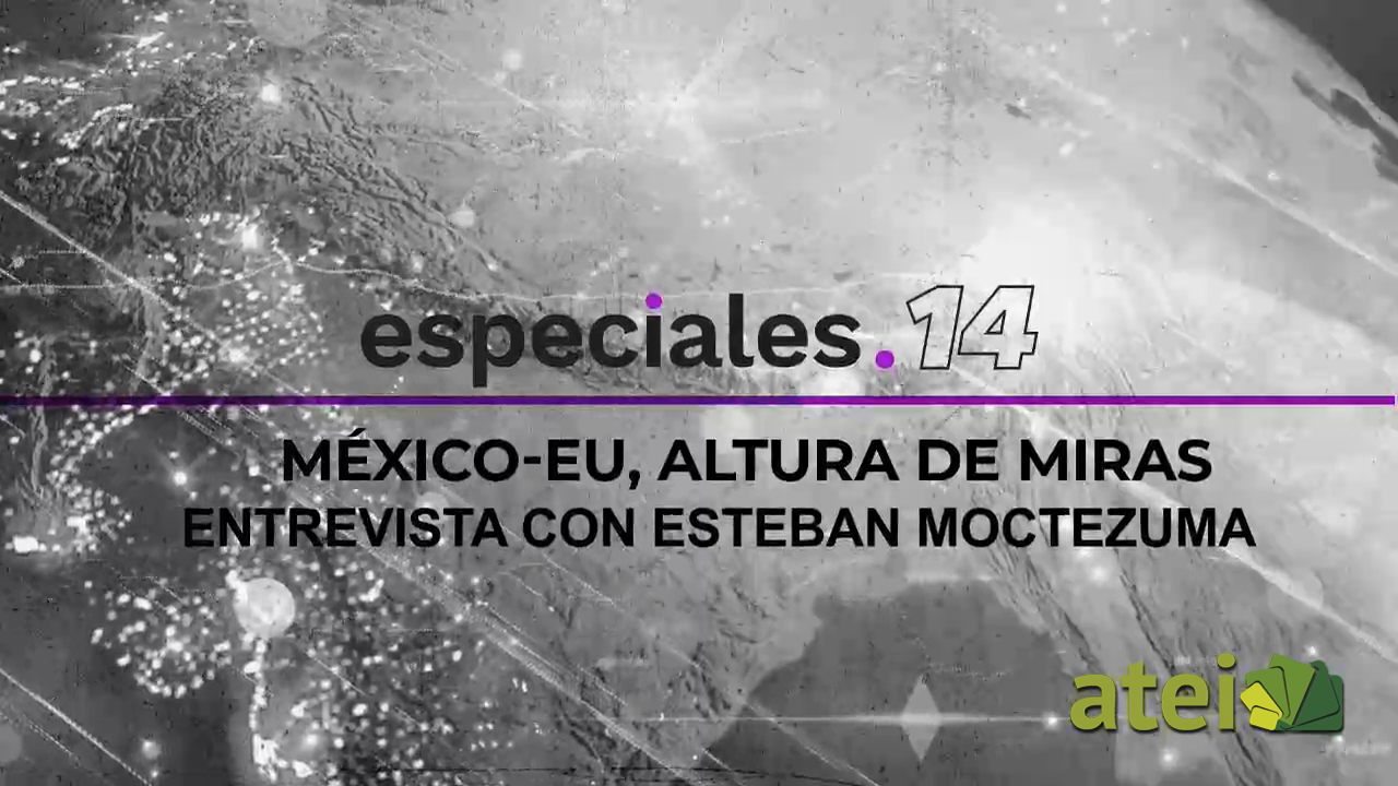 Especiales 14 México. EU, altura de miras. Entrevista con Esteban Moctezuna B1