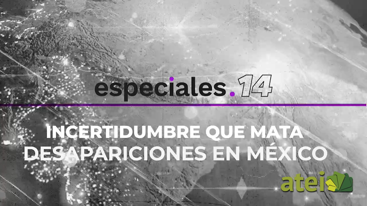 Incertidumbre que mata. Desapariciones en México B1