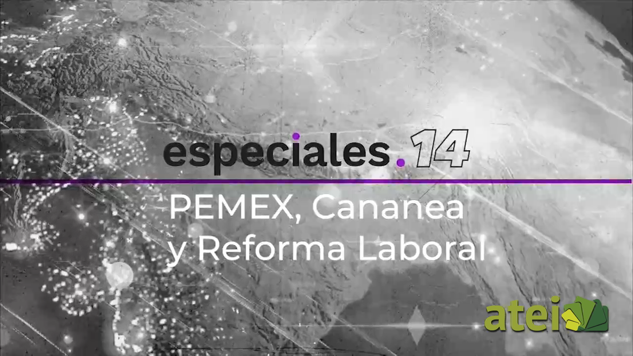 Pemex, Cananea y reforma laboral B1