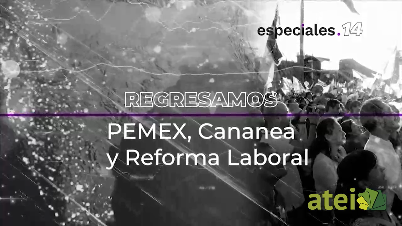 Pemex, Cananea y reforma laboral B2